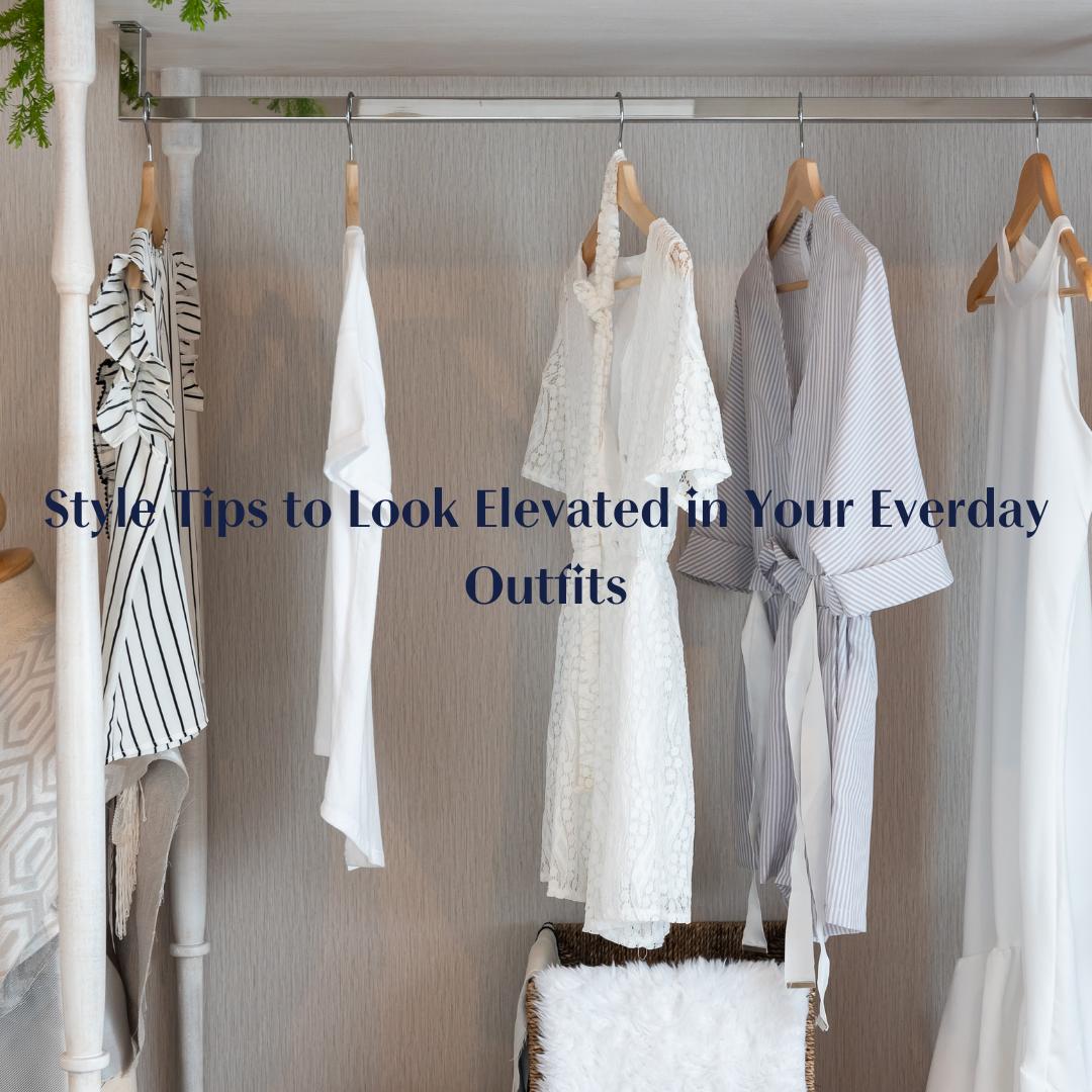Style Tips to look Elevated in Your Everday Outfits
